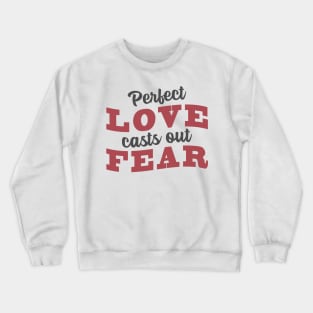 'Perfect Love Casts Out Fear' Love For Religion Shirt Crewneck Sweatshirt